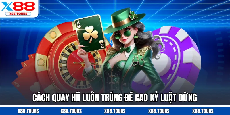 Cách quay hũ luôn trúng đề cao kỷ luật dừng