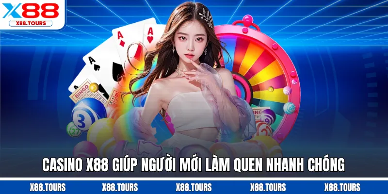 Casino X88 giúp người mới làm quen nhanh chóng