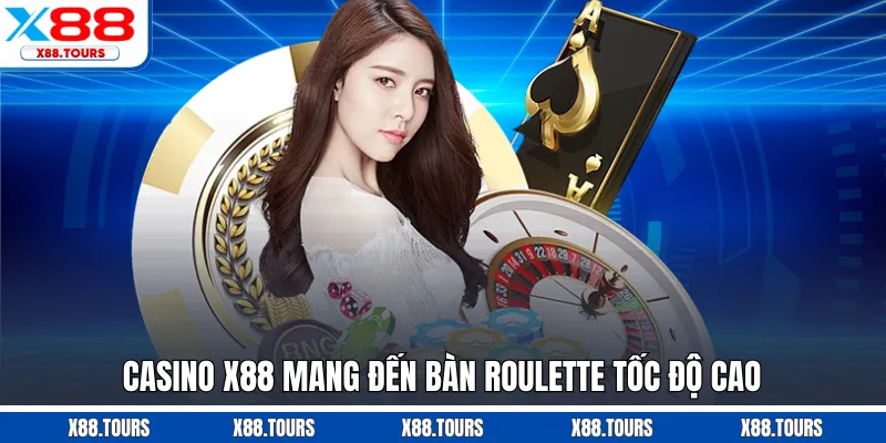 Casino X88 mang đến bàn roulette tốc độ cao