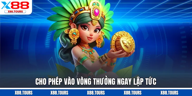 Cho phép vào vòng thưởng ngay lập tức