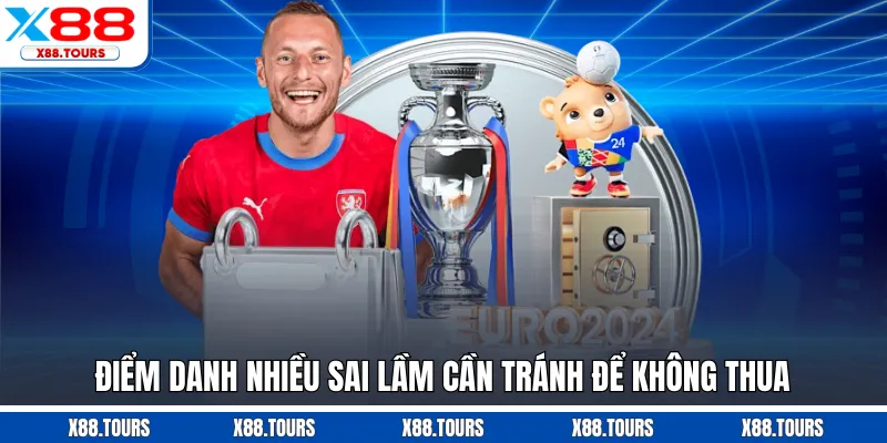 Điểm danh nhiều sai lầm cần tránh để không thua 