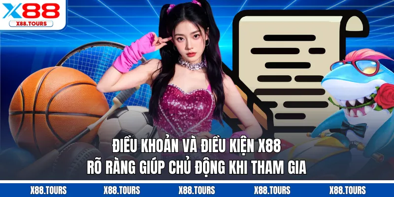 Điều khoản và điều kiện X88 rõ ràng giúp chủ động khi tham gia