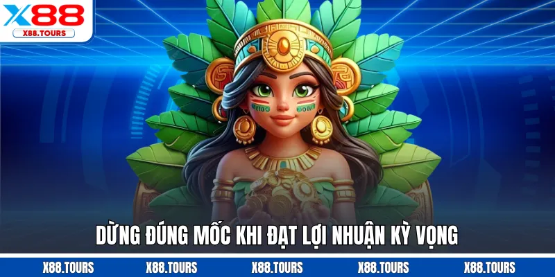 Dừng đúng mốc khi đạt lợi nhuận kỳ vọng