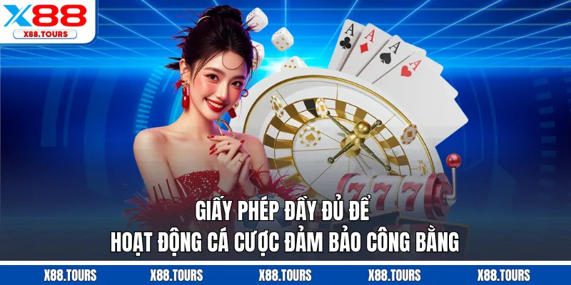 Giấy phép đầy đủ để hoạt động cá cược đảm bảo công bằng
