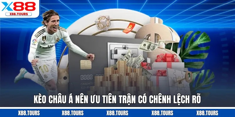 Kèo châu Á nên ưu tiên trận có chênh lệch rõ