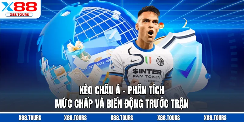 Kèo Châu Á - Phân Tích Mức Chấp Và Biến Động Trước Trận