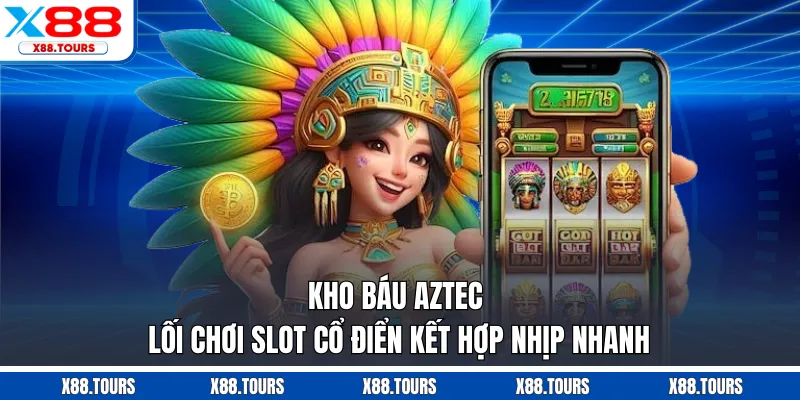 Kho Báu Aztec - Lối Chơi Slot Cổ Điển Kết Hợp Nhịp Nhanh