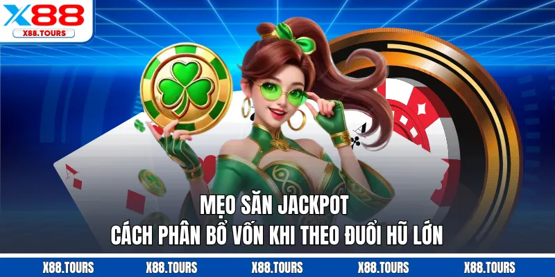Mẹo Săn Jackpot - Cách Phân Bổ Vốn Khi Theo Đuổi Hũ Lớn