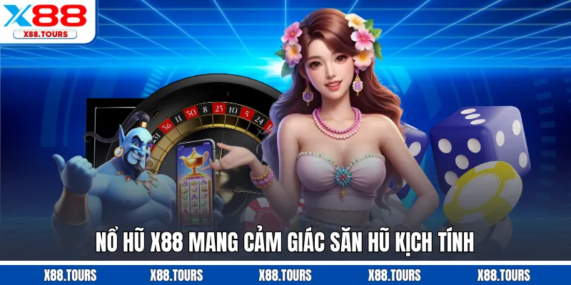 Nổ hũ X88 mang cảm giác săn hũ kịch tính