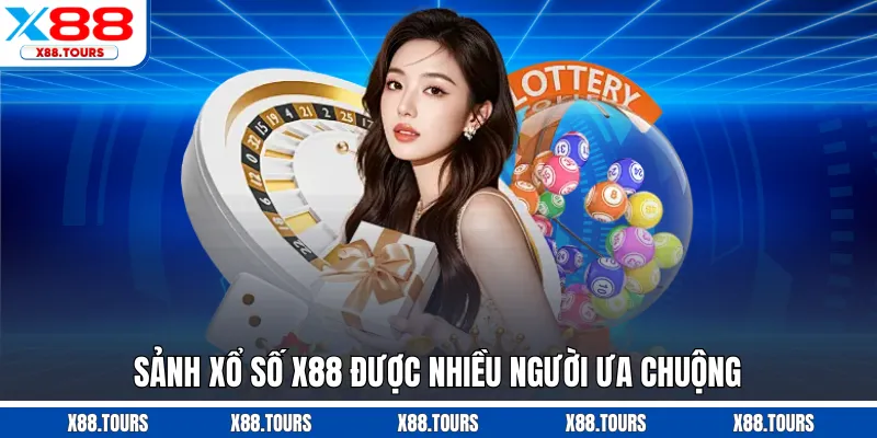 Sảnh xổ số X88 được nhiều người ưa chuộng