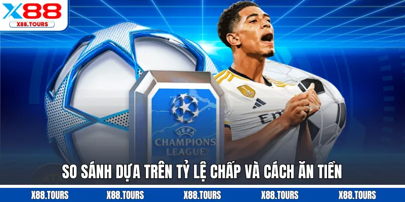 So sánh dựa trên tỷ lệ chấp và cách ăn tiền