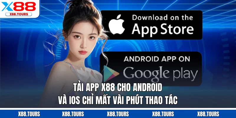 Tải app X88 cho Android và iOS chỉ mất vài phút thao tác