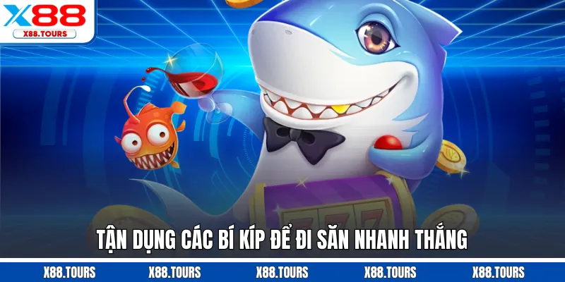 Tận dụng các bí kíp để đi săn nhanh thắng