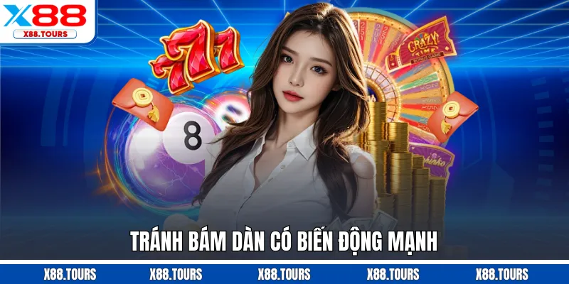 Tránh bám dàn có biến động mạnh